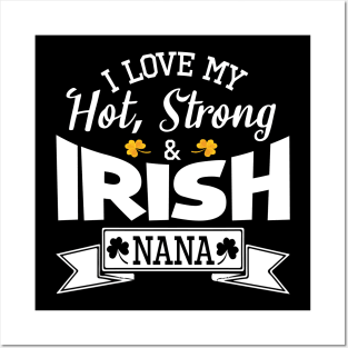 Happy Saint Patrick Day I Love My Hot Strong And Irish Nana Posters and Art